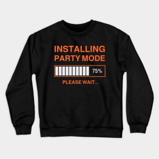 INSTALLING PARTY MODE Crewneck Sweatshirt